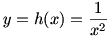 y=h(x)=1/x^2