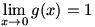 lim(x->0)g(x)=1