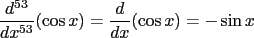 $\frac{d^{53}}{dx^{53}}(\cos x)=\frac{d}{dx}(\cos x)=-\sin x$