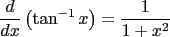 $\displaystyle \frac{d}{dx}\left({\tan^{-1} x}\right) = \frac{1}{1+x^2}$