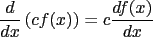 $\displaystyle \frac{d}{dx}\left({cf(x)}\right) = c\frac{df(x)}{dx}$