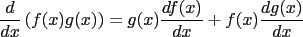 $\displaystyle \frac{d}{dx}\left({f(x)g(x)}\right) = g(x)\frac{df(x)}{dx}+f(x)\frac{dg(x)}{dx}$