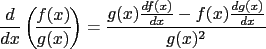 $\displaystyle \frac{d}{dx}\left({\!\frac{f(x)}{g(x)}\!}\right) = \frac{g(x)\frac{df(x)}{dx}-f(x)\frac{dg(x)}{dx}}{g(x)^2}$