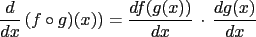 $\displaystyle \frac{d}{dx}\left({f\circ g)(x)}\right) = \frac{df(g(x))}{dx}\,\cdot\,\frac{dg(x)}{dx}$