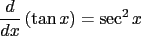 $\displaystyle \frac{d}{dx}\left({\tan x}\right) = \sec^2 x$