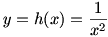 y=h(x)=1/x^2