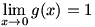 lim(x->0)g(x)=1