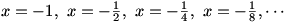 x=-1, x=-1/2, x=-1/4, x=-1/8, etc.