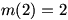 m(2)=2