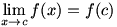 lim(x->c)f(x)=f(c)