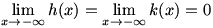 lim(x->-infinity)h(x)=lim(x->-infinity)k(x)=0