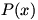 P(x)