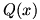 Q(x)