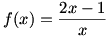 f(x)=(2x-1)/x