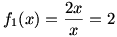f1(x)=2x/x=2