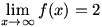 lim(x->infinity)f(x)=2