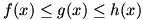f(x) is less than or equal to g(x) is less than or equal to h(x)