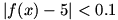|f(x)-5| is less than 0.1