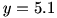 y=5.1