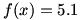 f(x)=5.1