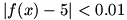 |f(x)-5| is less than 0.01