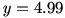 y=4.99