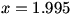x=1.995