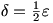 delta=(1/2)*epsilon