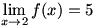 lim(x->2)f(x)=5