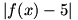 |f(x)-5|