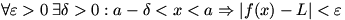 for every positive epsilon there exists a positive delta such that a-delta is less than x is less than a implies |f(x)-L| is less than epsilon