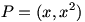 P=(x,x^2)