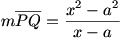 mPQ=(x^2-a^2)/(x-a)