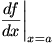 df/dx|x=a