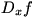 D_x f