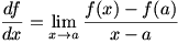 df/dx=lim(x->a)(f(x)-f(a))/(x-a)
