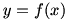 y=f(x)