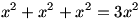 x^2+x^2+x^2=3x^2