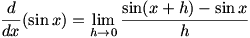 d/dx sin x = lim(h->0)(sin(x+h)-sin x)/h