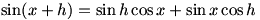 sin(x+h)=sin h cos x + sin x cos h