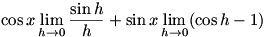 cos x lim(h->0)(sin h)/h + sin x lim(h->0)(cos h - 1)