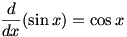d/dx sin x = cos x