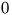 0