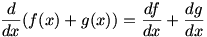 d/dx (f(x)+g(x)) = df/dx + dg/dx