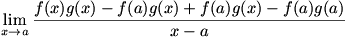lim(x->a)(f(x)g(x)-f(a)g(x)+f(a)g(x)-f(a)g(a))/(x-a)