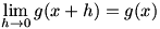 lim(h->0)g(x+h)=g(x)
