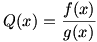 Q(x)=f(x)/g(x)