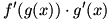 f'(g(x))g'(x)