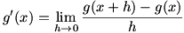 g'(x)=lim(h->0)(g(x+h)-g(x))/h)