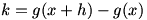 k=g(x+h)-g(x)
